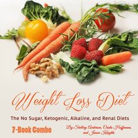 Weight Loss Diet: The No Sugar, Ketogenic, Alkaline, and Renal Diets - Shelbey Andersen, Crista Hoffmann, Jason Knights