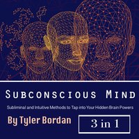 Subconscious Mind: Subliminal and Intuitive Methods to Tap into Your Hidden Brain Powers - Tyler Bordan