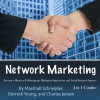 Network Marketing: Become a Master at Following up, Making an Impression, and Social Business Aspects - Charles Jensen, Derreck Young, Marshall Schneijder