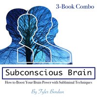 Subconscious Brain: How to Boost Your Brain Power with Subliminal Techniques - Tyler Bordan