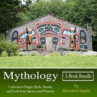 Mythology: Collection of Sagas, Myths, Rituals, and Gods from America and Polynesia - Bernard Hayes