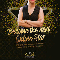 Become the next online star! For kick-ass women who want fame, fortune and success - Camilla Kristiansen