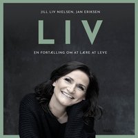 LIV - En fortælling om at lære at leve - Jill Liv Nielsen, Jan Eriksen
