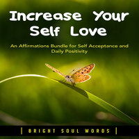 Increase Your Self Love: An Affirmations Bundle for Self Acceptance and Daily Positivity - Bright Soul Words