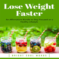 Lose Weight Faster: An Affirmations Bundle to Stay Focused on a Healthy Lifestyle - Bright Soul Words