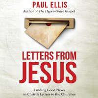Letters from Jesus: Finding Good News in Christ's Letters to the Churches - Paul Ellis