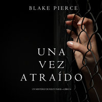 Una Vez Atraído (Un Misterio de Riley Paige—Libro 4) - Blake Pierce