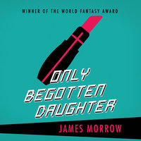 Only Begotten Daughter - James Morrow