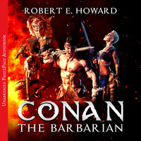 Conan the Barbarian: The Complete Collection - Robert E. Howard