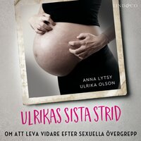 Ulrikas sista strid: Om att leva vidare efter sexuella övergrepp - Anna Lytsy, Ulrika Olson