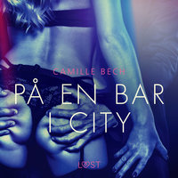 På en bar i city - erotisk novell - Camille Bech