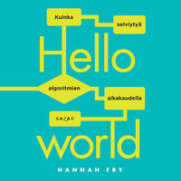 Hello world: Kuinka selviytyä algoritmien aikakaudella - Hannah Fry