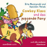 Cowboy Klaus - Band 2: Cowboy Klaus und das pupsende Pony ...und alle anderen Abenteuer - Eva Muszynski, Karsten Teich
