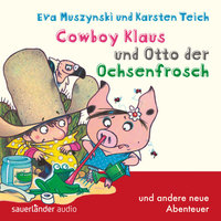 Cowboy Klaus - Band 5: Cowboy Klaus und Otto der Ochsenfrosch ...und andere neue Abenteuer - Eva Muszynski, Karsten Teich