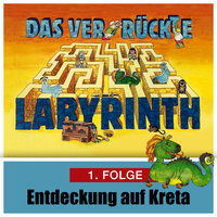 Das ver-rückte Labyrinth - Folge 1: Entdeckung auf Kreta - Hans-Joachim Herwald