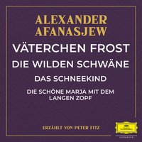 Väterchen Frost / Die wilden Schwäne / Das Schneekind / Die schöne Marja mit dem langen Zopf - Alexander Afanasjew