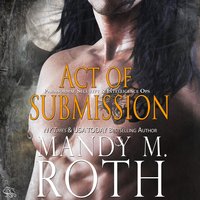 Act of Submission: Paranormal Security and Intelligence® an Immortal Ops® World Novel - Mandy M. Roth