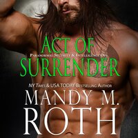 Act of Surrender: Paranormal Security and Intelligence® an Immortal Ops® World Novel - Mandy M. Roth