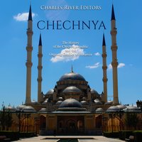Chechnya: The History of the Chechen Republic and the Ongoing Conflict with Russia - Charles River Editors