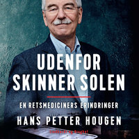 Udenfor skinner solen: En retsmediciners erindringer - Hans Petter Hougen