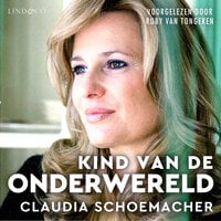 Kind van de onderwereld: Mijn waargebeurde verhaal - Claudia Schoemacher