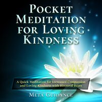 Pocket Meditation for Loving Kindness: A Quick Meditation for Increased Compassion and Loving Kindness with Binaural Beats - Meta Guidance