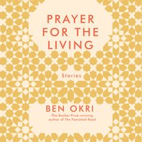 Prayer For The Living - Ben Okri