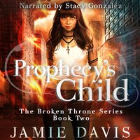 Prophecy's Child: Book 2 of the Broken Throne Saga - Jamie Davis