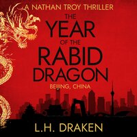 The Year of the Rabid Dragon: A Nathan Troy Mystery in Beijing, China - L. H. Draken