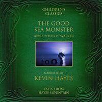 The Good Sea Monster: Tales from Hayes Mountain - Abbie Phillips Walker