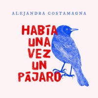 Había una vez un pájaro - Alejandra Costamagna