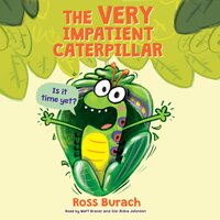 The Very Impatient Caterpillar - Ross Burach