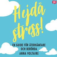 Hejdå stress! : En guide för återhämtare och berörda - Anna Voltaire