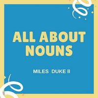 All About Nouns - Miles Duke II