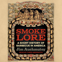 Smokelore: A Short History of Barbecue in America - Jim Auchmutey