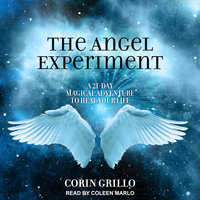 The Angel Experiment: A 21-Day Magical Adventure to Heal Your Life - Corin Grillo