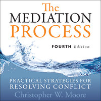 The Mediation Process: Practical Strategies for Resolving Conflict 4th Edition - Christopher W. Moore