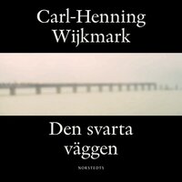 Den svarta väggen : roman - Carl-Henning Wijkmark