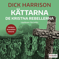 Kättarna : de kristna rebellerna - Dick Harrison