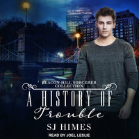 A History of Trouble: A Beacon Hill Sorcerer Collection - SJ Himes