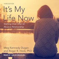 It’s My Life Now: Starting Over After an Abusive Relationship, 3rd edition - Meg Kennedy Dugan, Roger R. Hock, PhD