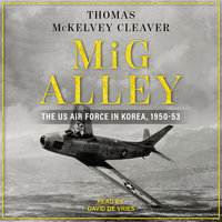 MiG Alley: The US Air Force in Korea, 1950-53 - Thomas McKelvey Cleaver