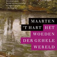 Het woeden der gehele wereld - Maarten 't Hart