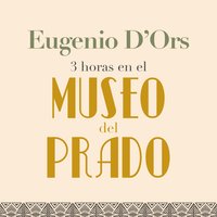 Tres horas en el Museo del Prado - Eugenio d'Ors