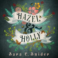 Hazel and Holly - Sara C. Snider