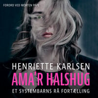 Ama'r halshug: Et systembarns rå fortælling - Henriette Karlsen, Anders Ryehauge