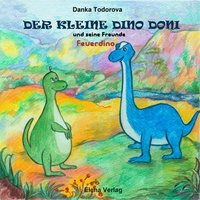 Der kleine Dino Doni und seine Freunde: Feuerdino - Danka Todorova