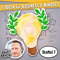5 Ideen für Business & Mindset - Staffel 7: Staffel 07 - Dave Brych