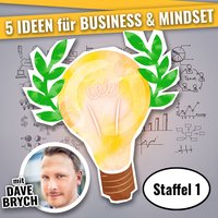 5 Ideen für Business & Mindset - Staffel 1: Staffel 01 - Dave Brych