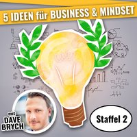 5 Ideen für Business & Mindset - Staffel 2: Staffel 02 - Dave Brych